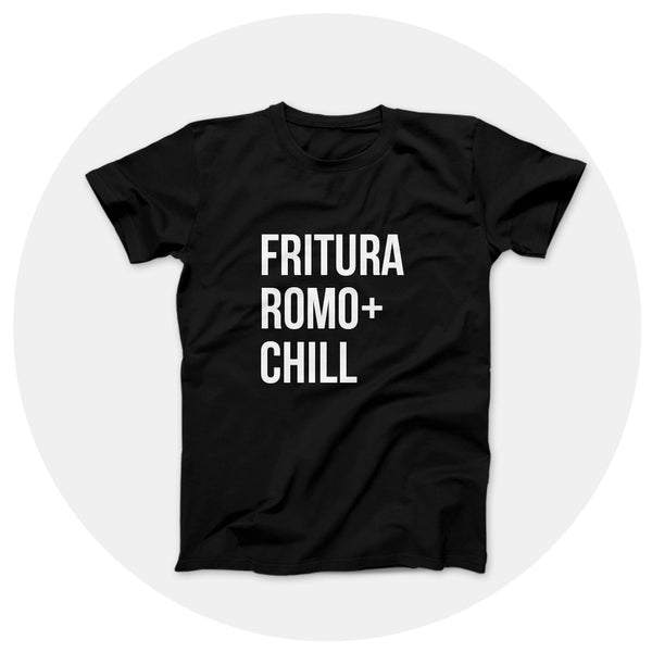 Fritura Romo + Chill Shirt