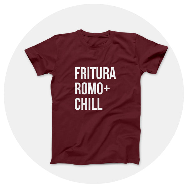 Fritura Romo + Chill Maroon Shirt