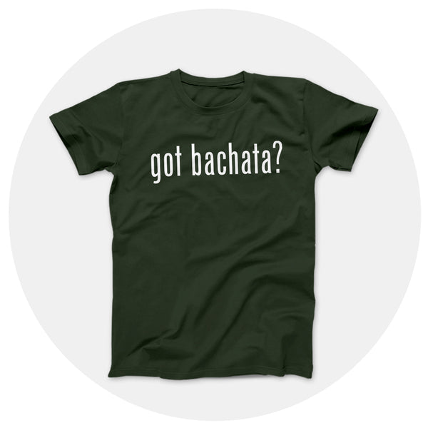 got bachata? Hunter Green Shirt