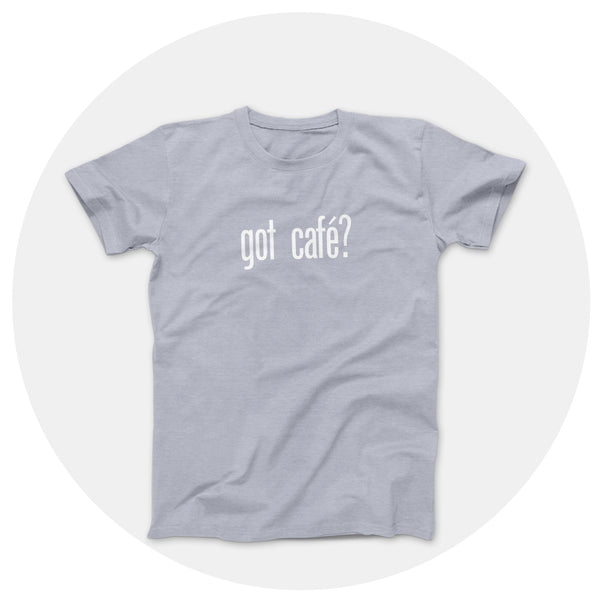 got cafe? Heather Gray Shirt