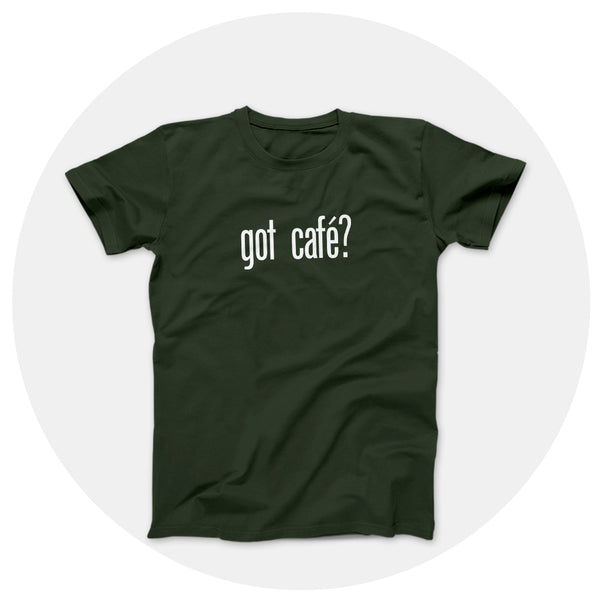 got cafe? Hunter Green Shirt