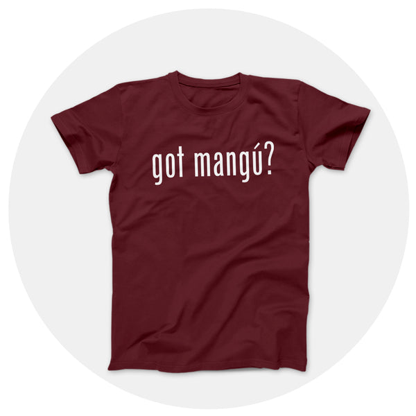 got mangu? Maroon Shirt