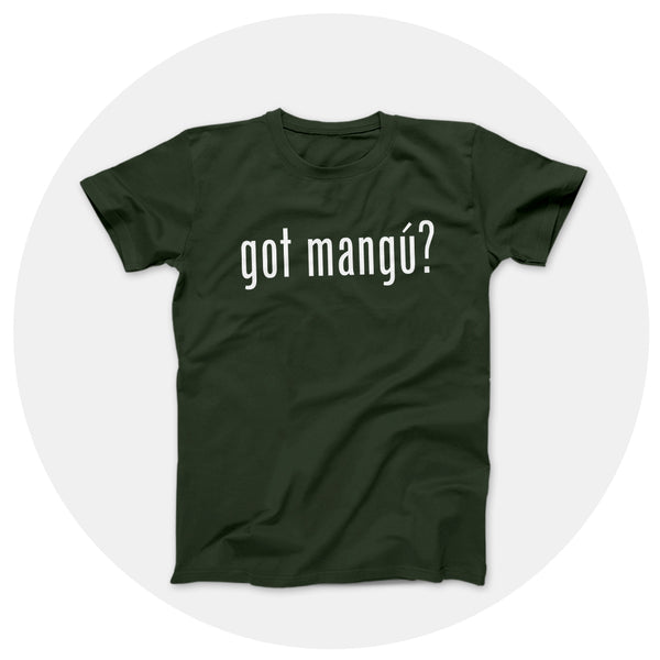 got mangu? Hunter Green Shirt