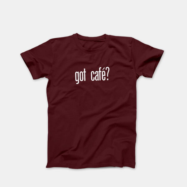 got cafe? Maroon Shirt