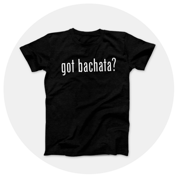 got bachata? Shirt