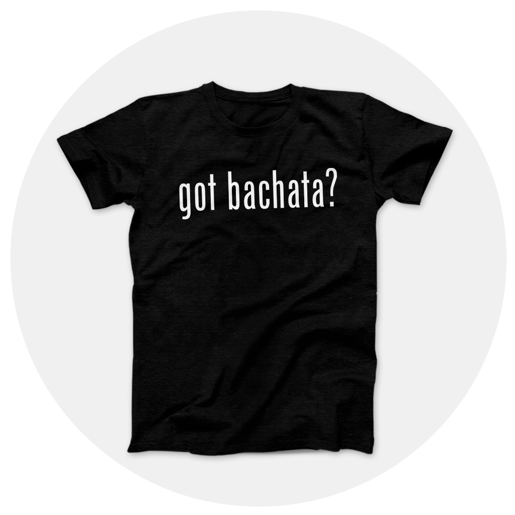 got bachata? Shirt